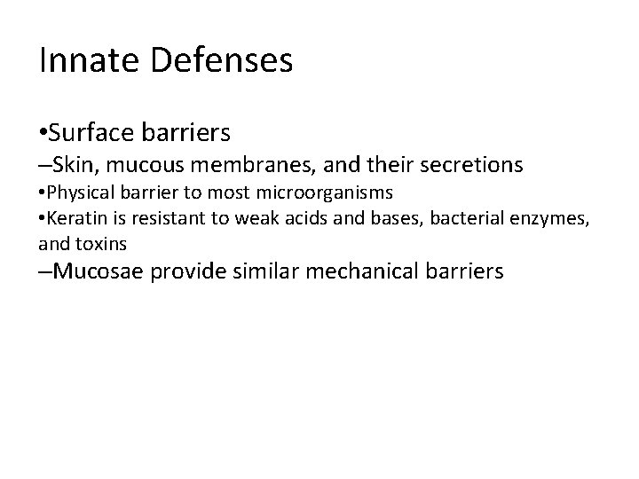 Innate Defenses • Surface barriers –Skin, mucous membranes, and their secretions • Physical barrier