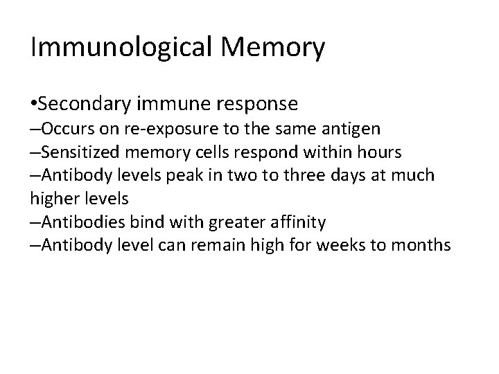 Immunological Memory • Secondary immune response –Occurs on re-exposure to the same antigen –Sensitized