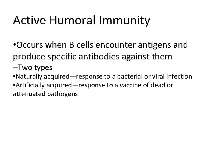 Active Humoral Immunity • Occurs when B cells encounter antigens and produce specific antibodies
