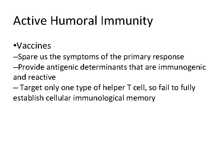 Active Humoral Immunity • Vaccines –Spare us the symptoms of the primary response –Provide