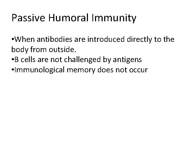 Passive Humoral Immunity • When antibodies are introduced directly to the body from outside.