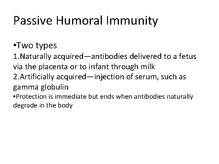 Passive Humoral Immunity • Two types 1. Naturally acquired—antibodies delivered to a fetus via