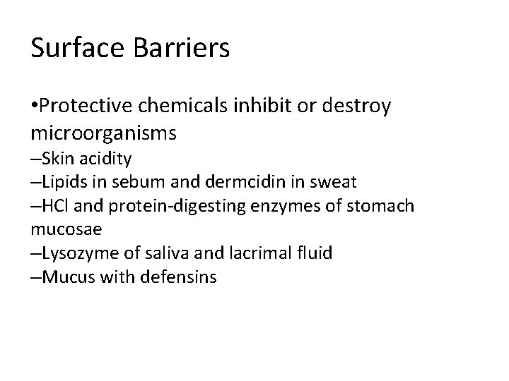 Surface Barriers • Protective chemicals inhibit or destroy microorganisms –Skin acidity –Lipids in sebum