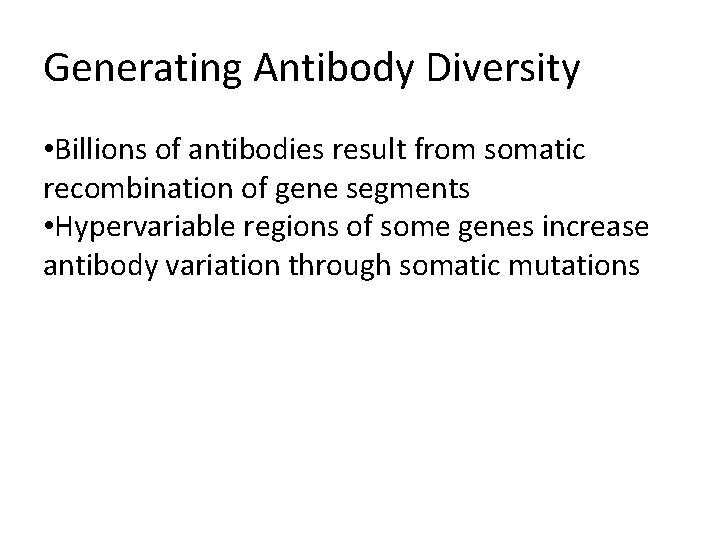 Generating Antibody Diversity • Billions of antibodies result from somatic recombination of gene segments