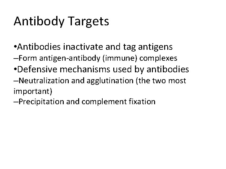 Antibody Targets • Antibodies inactivate and tag antigens –Form antigen-antibody (immune) complexes • Defensive