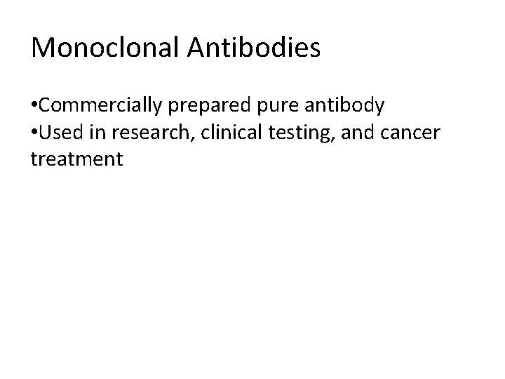 Monoclonal Antibodies • Commercially prepared pure antibody • Used in research, clinical testing, and