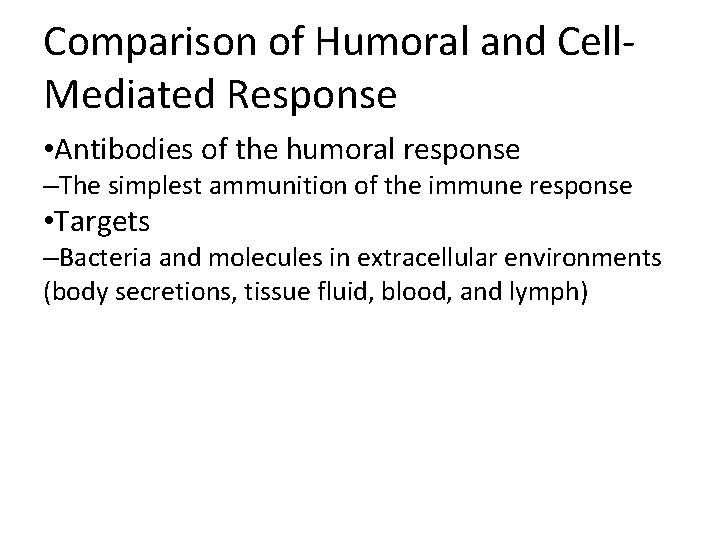 Comparison of Humoral and Cell. Mediated Response • Antibodies of the humoral response –The