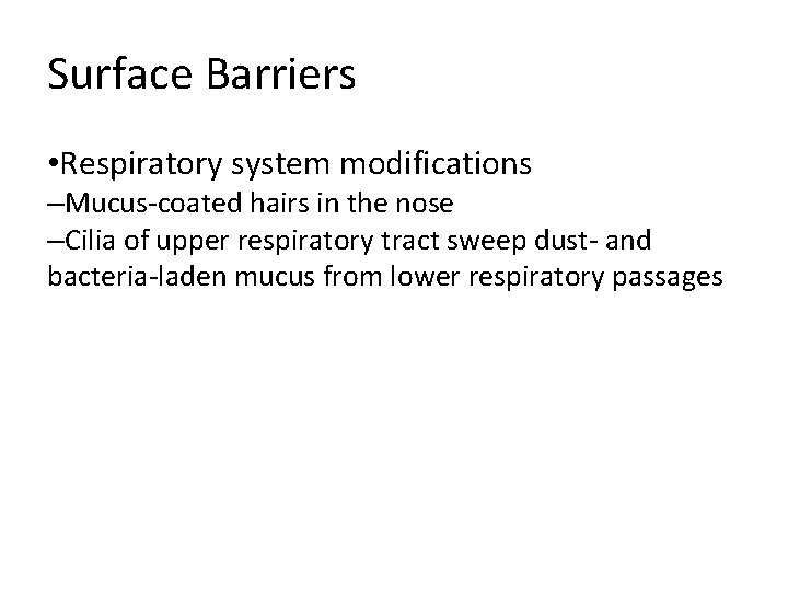 Surface Barriers • Respiratory system modifications –Mucus-coated hairs in the nose –Cilia of upper