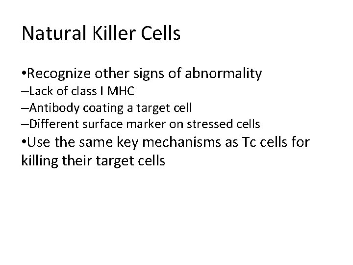 Natural Killer Cells • Recognize other signs of abnormality –Lack of class I MHC