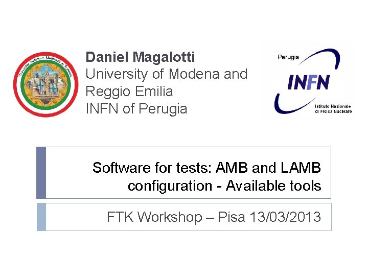 Daniel Magalotti University of Modena and Reggio Emilia INFN of Perugia Software for tests: