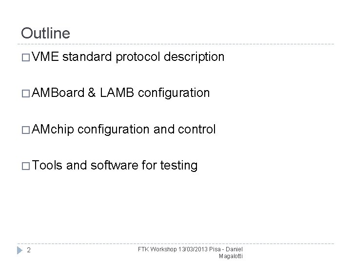 Outline � VME standard protocol description � AMBoard & LAMB configuration � AMchip configuration