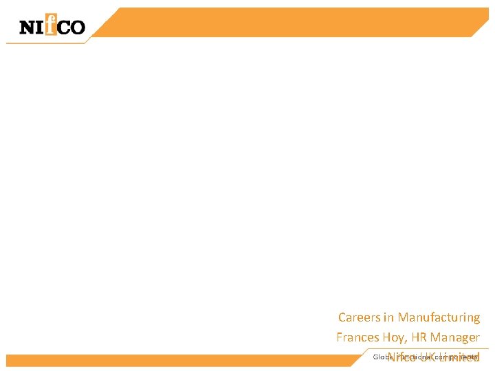Careers in Manufacturing Frances Hoy, HR Manager Nifco UK Limited 