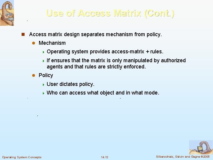 Use of Access Matrix (Cont. ) n Access matrix design separates mechanism from policy.