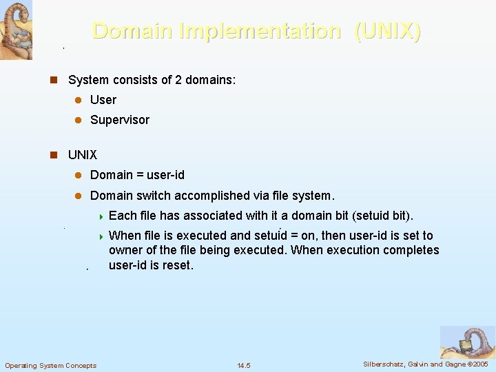 Domain Implementation (UNIX) n System consists of 2 domains: l User l Supervisor n