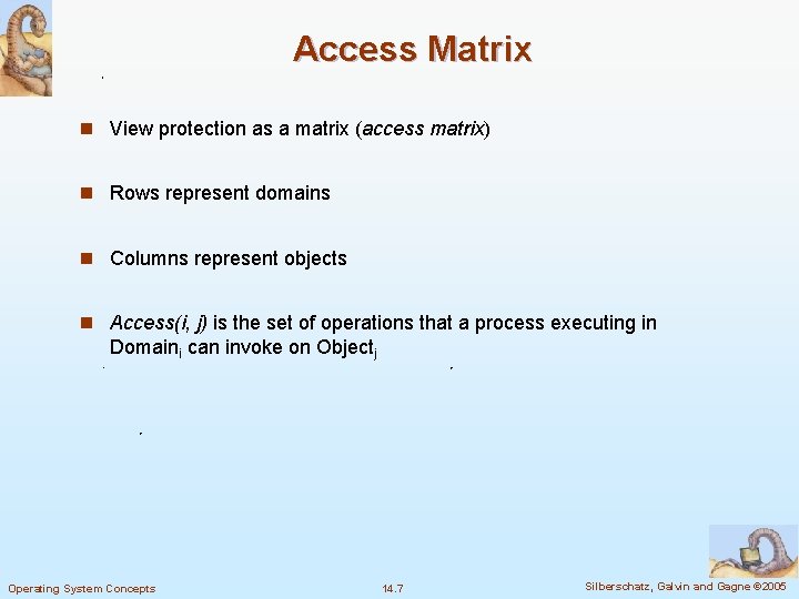 Access Matrix n View protection as a matrix (access matrix) n Rows represent domains