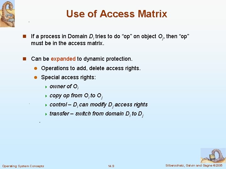 Use of Access Matrix n If a process in Domain Di tries to do