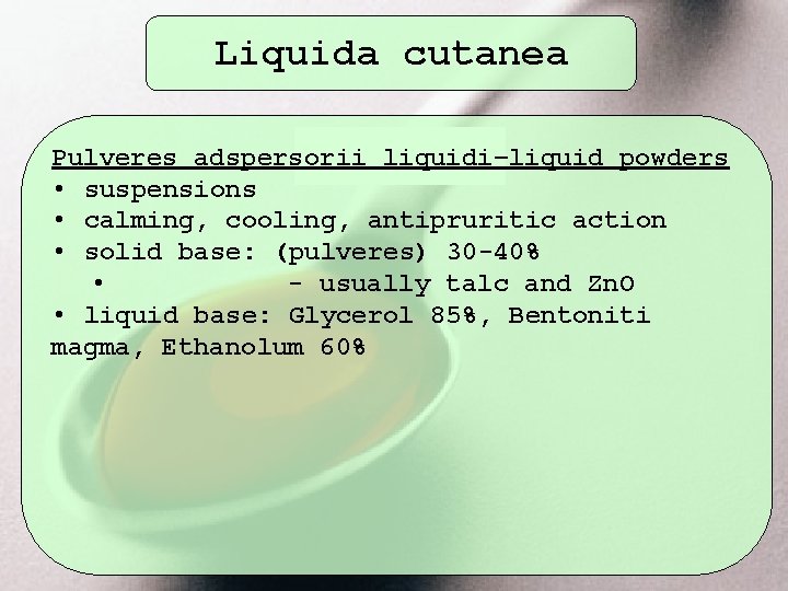 Liquida cutanea Pulveres adspersorii liquidi–liquid powders • suspensions • calming, cooling, antipruritic action •