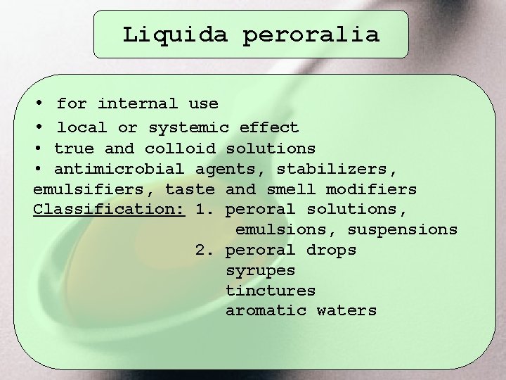Liquida peroralia • for internal use • local or systemic effect • true and