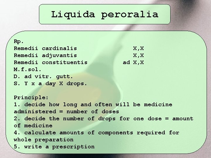 Liquida peroralia Rp. Remedii cardinalis Remedii adjuvantis Remedii constituentis M. f. sol. D. ad