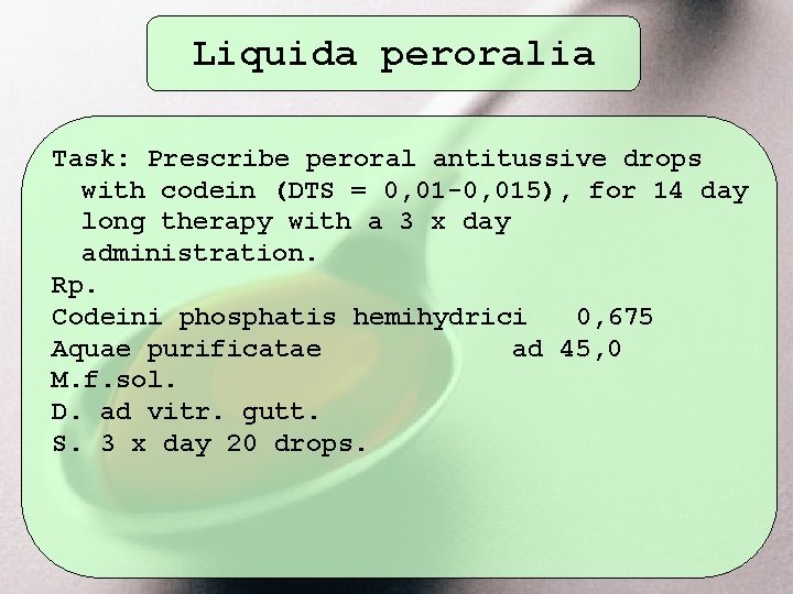 Liquida peroralia Task: Prescribe peroral antitussive drops with codein (DTS = 0, 01 -0,