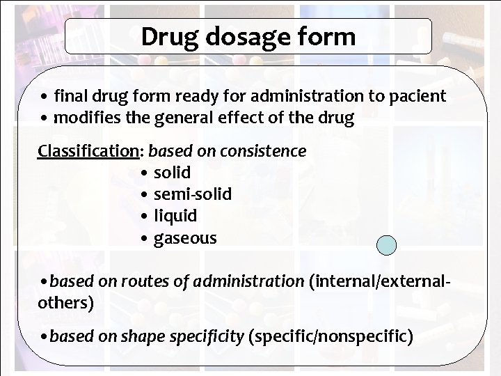 Drug dosage form • final drug form ready for administration to pacient • modifies