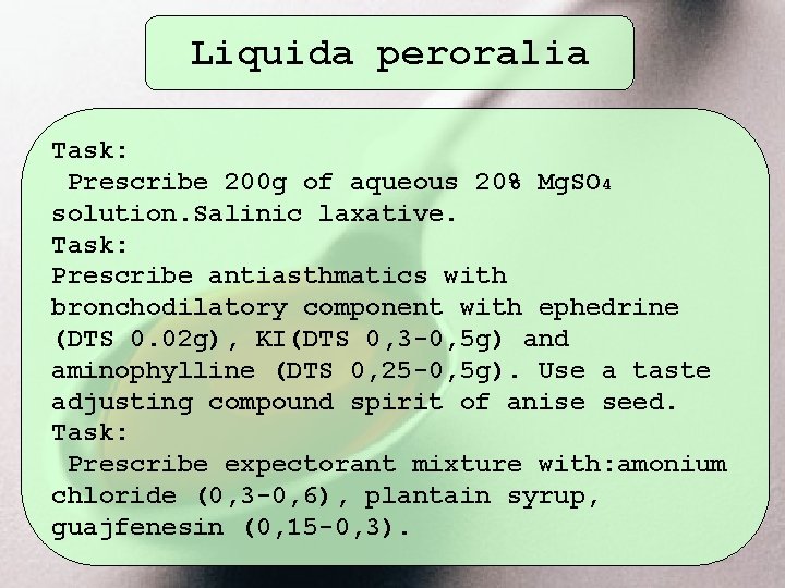 Liquida peroralia Task: Prescribe 200 g of aqueous 20% Mg. SO 4 solution. Salinic