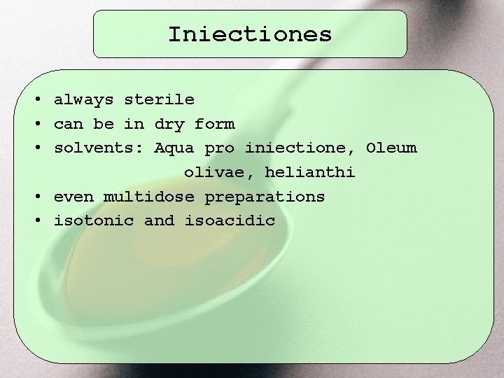 Iniectiones • always sterile • can be in dry form • solvents: Aqua pro