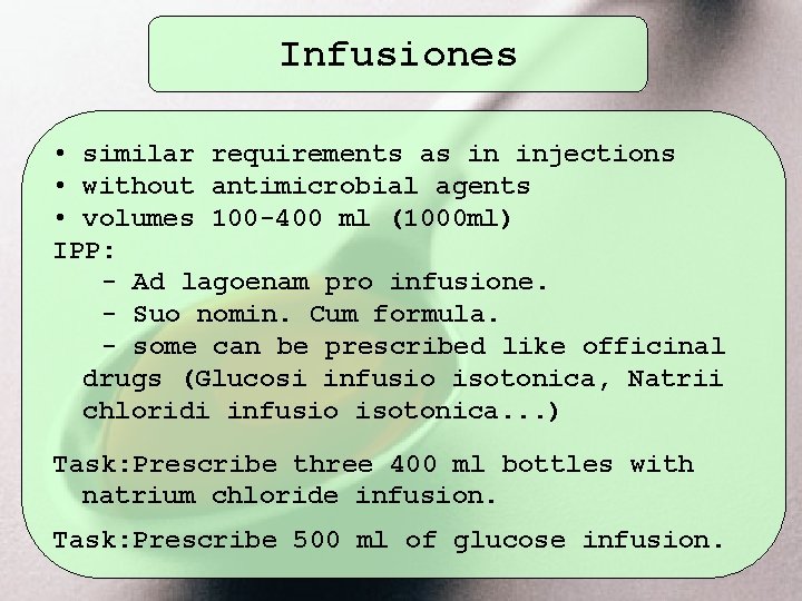 Infusiones • similar requirements as in injections • without antimicrobial agents • volumes 100