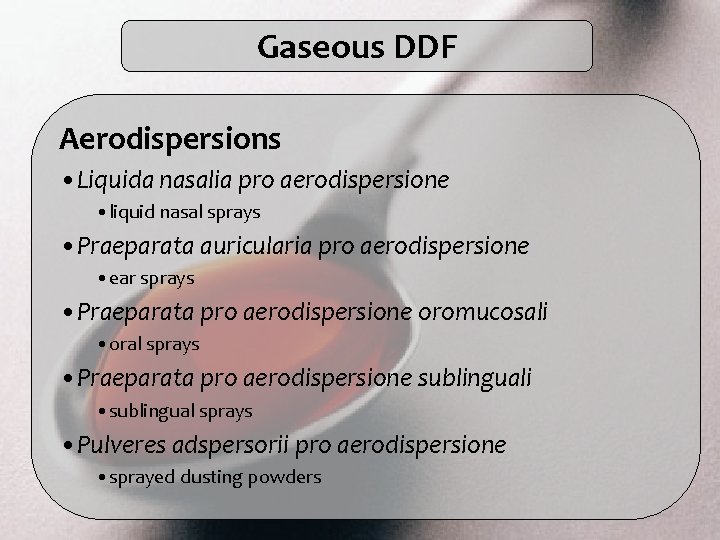 Gaseous DDF Aerodispersions • Liquida nasalia pro aerodispersione • liquid nasal sprays • Praeparata