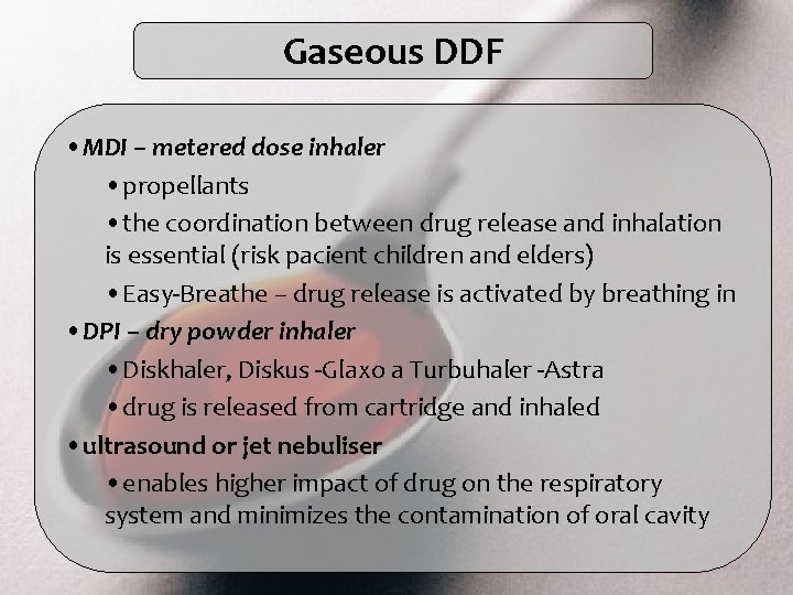 Gaseous DDF • MDI – metered dose inhaler • propellants • the coordination between