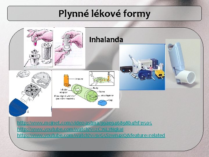 Plynné lékové formy Inhalanda http: //www. mojnet. com/video-astma/99 ae 946898 b 4 f 1