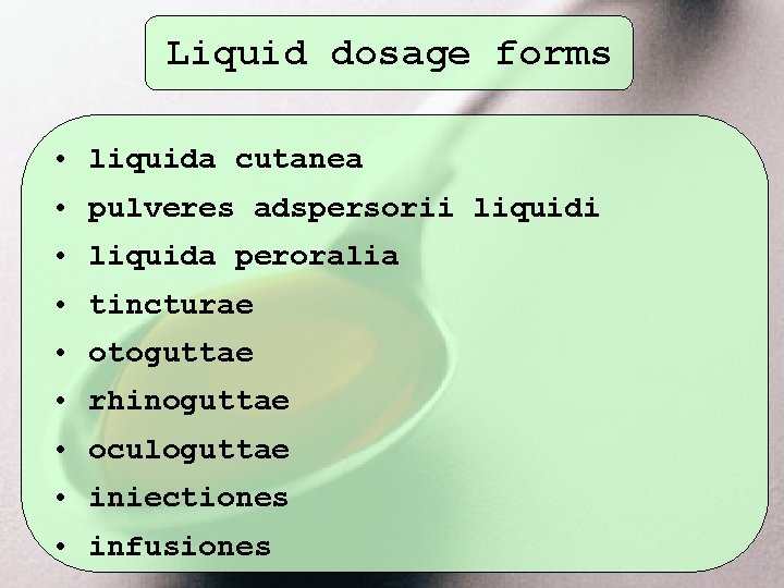 Liquid dosage forms • liquida cutanea • pulveres adspersorii liquidi • liquida peroralia •
