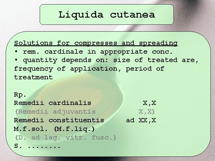 Liquida cutanea Solutions for compresses and spreading • rem. cardinale in appropriate conc. •