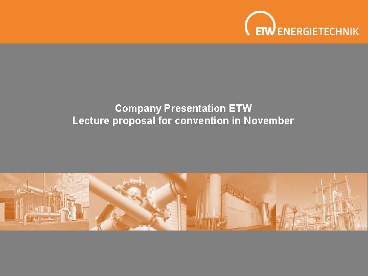 Company Presentation ETW Lecture proposal for convention in November Company Presentation ETW Lecture proposal for convention in November