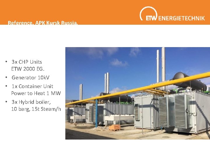 Reference. APK Kursk Russia. • 3 x CHP Units ETW 2000 EG. • Generator Reference. APK Kursk Russia. • 3 x CHP Units ETW 2000 EG. • Generator