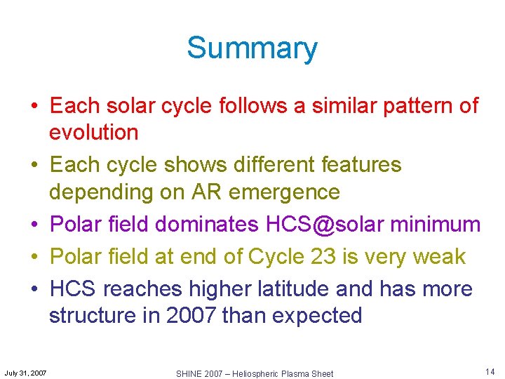 Summary • Each solar cycle follows a similar pattern of evolution • Each cycle