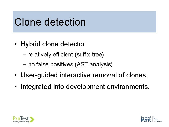 Clone detection • Hybrid clone detector – relatively efficient (suffix tree) – no false
