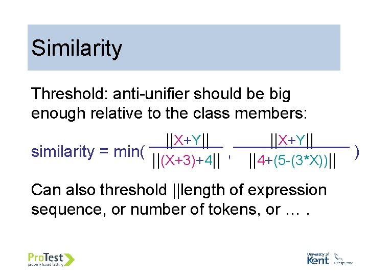Similarity Threshold: anti-unifier should be big enough relative to the class members: ||X+Y|| similarity
