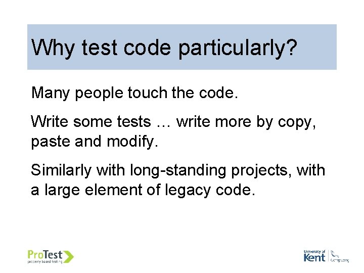 Why test code particularly? Many people touch the code. Write some tests … write