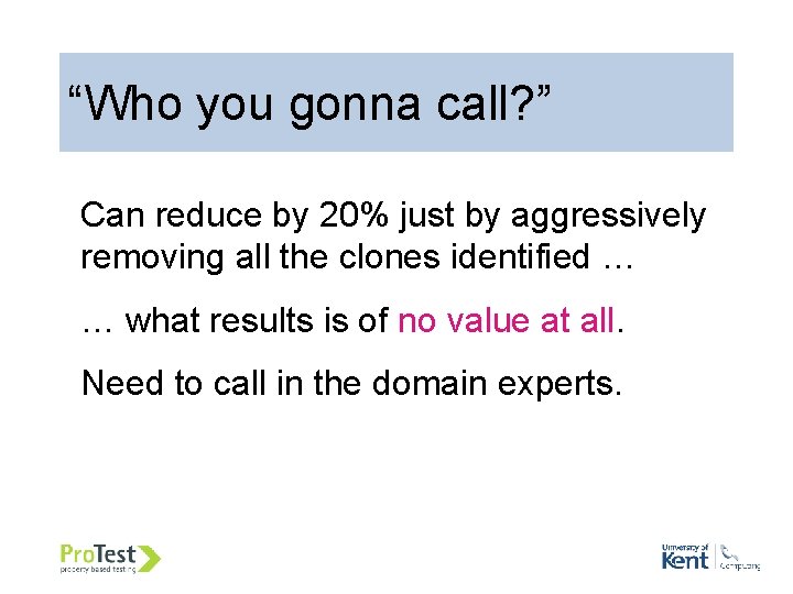 “Who you gonna call? ” Can reduce by 20% just by aggressively removing all