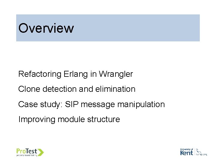 Overview Refactoring Erlang in Wrangler Clone detection and elimination Case study: SIP message manipulation
