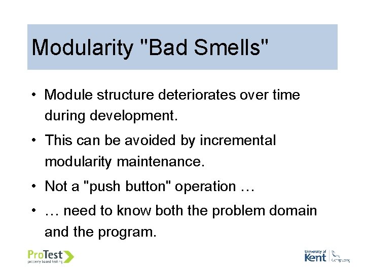Modularity "Bad Smells" • Module structure deteriorates over time during development. • This can