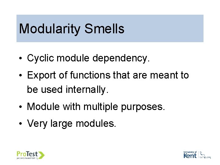 Modularity Smells • Cyclic module dependency. • Export of functions that are meant to