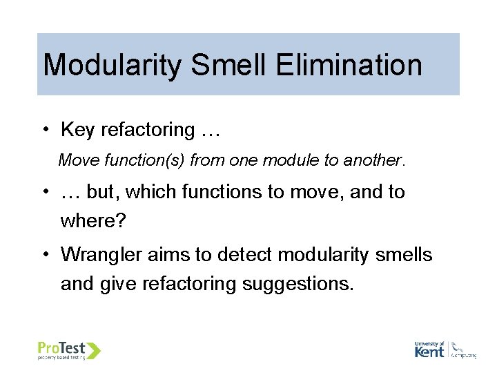 Modularity Smell Elimination • Key refactoring … Move function(s) from one module to another.