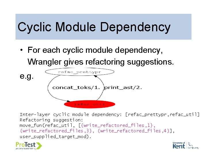 Cyclic Module Dependency • For each cyclic module dependency, Wrangler gives refactoring suggestions. e.