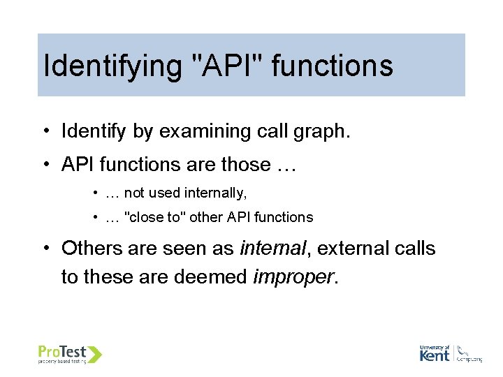Identifying "API" functions • Identify by examining call graph. • API functions are those