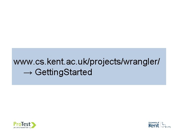 www. cs. kent. ac. uk/projects/wrangler/ → Getting. Started 