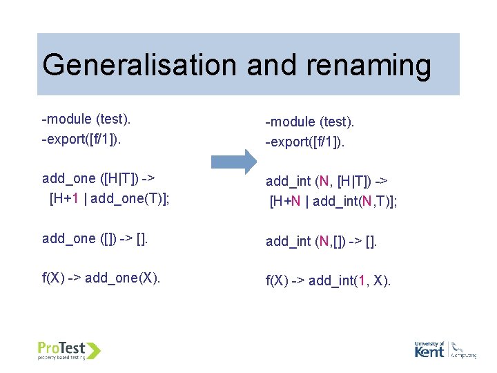 Generalisation and renaming -module (test). -export([f/1]). add_one ([H|T]) -> [H+1 | add_one(T)]; -module (test).