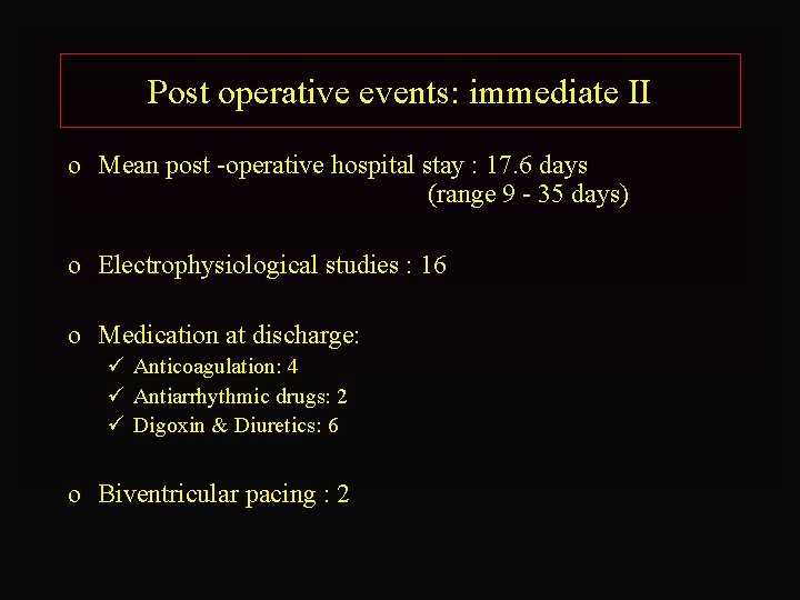 Post operative events: immediate II o Mean post -operative hospital stay : 17. 6