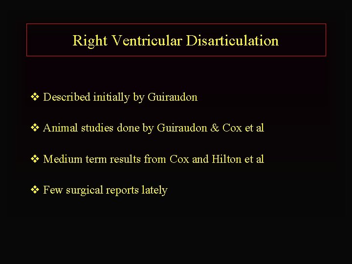 Right Ventricular Disarticulation v Described initially by Guiraudon v Animal studies done by Guiraudon